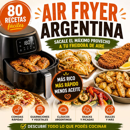 "80 Recetas Argentinas para sacarle todo el provecho a tu freidora" + Guia de limpieza y cuidado para que te dure años